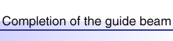 Completion of the guide beam